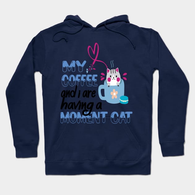 MY COFFEE AND I ARE HAVING A MOMENT I WILL DEAL WITH YOU LATER Hoodie by care store